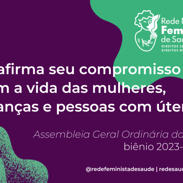 REDE NACIONAL FEMINISTA DE SAÚDE, DIREITOS SEXUAIS E DIREITOS REPRODUTIVOS REAFIRMA SEU COMPROMISSO COM A VIDA DAS MULHERES, CRIANÇAS E PESSOAS COM ÚTERO