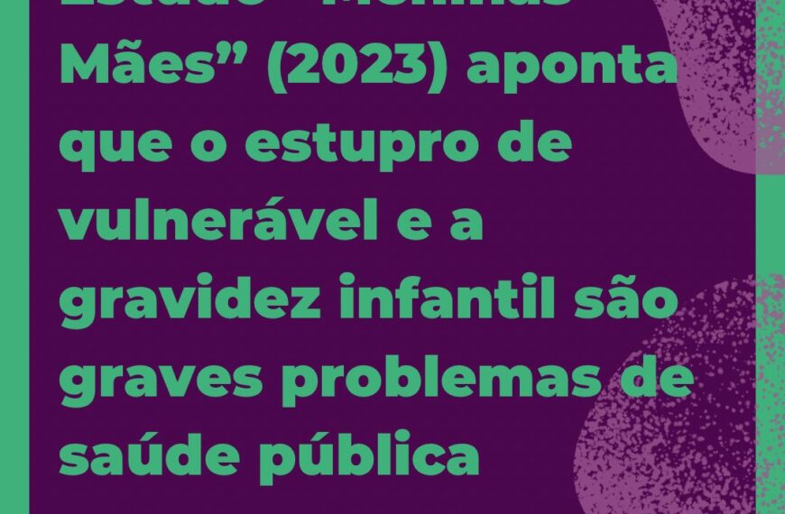 Estudo meninas mães 2023: atualização da análise de dados do SINASC/DATASUS 2021 para o estudo original da década 2010-2019 