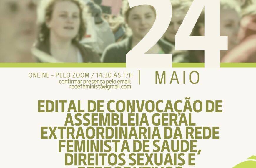 EDITAL DE CONVOCAÇÃO DE ASSEMBLÉIA GERAL EXTRAORDINÁRIA DA REDE NACIONAL FEMINISTA DE SAÚDE, DIREITOS SEXUAIS E DIREITOS REPRODUTIVOS